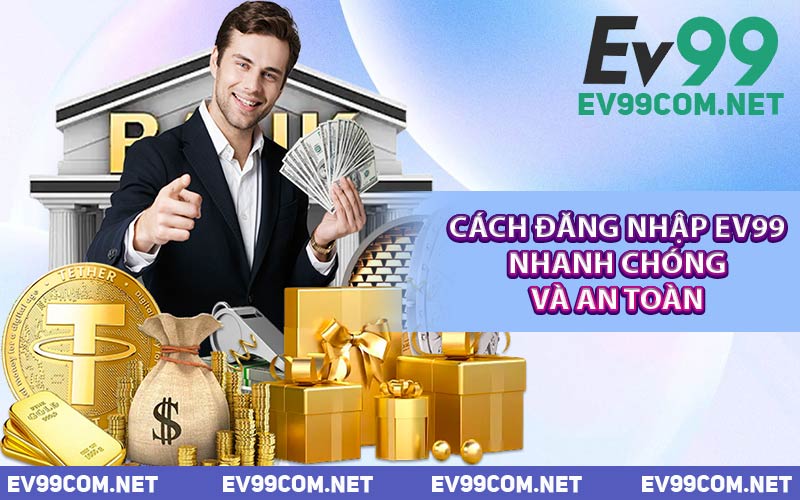 Cách Đăng Nhập EV99 Nhanh Chóng Và An Toàn
