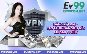 Đăng Ký EV99 - Tạo Tài Khoản Siêu Tốc Chỉ Sau 1 Phút