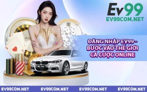 Đăng Nhập EV99 - Bước Vào Thế Giới Cá Cược Online