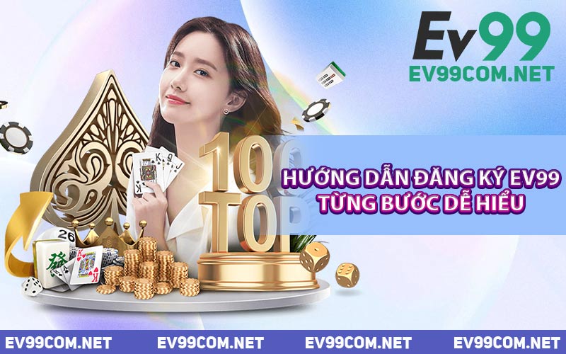Hướng Dẫn Đăng Ký EV99 Từng Bước Dễ Hiểu