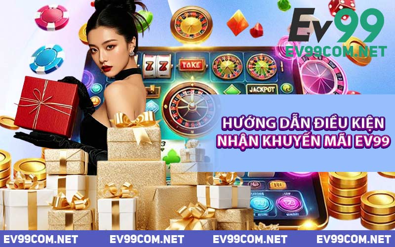 Hướng Dẫn Điều Kiện Nhận Khuyến Mãi EV99
