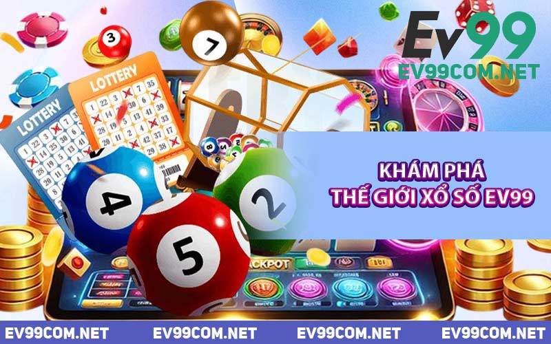 Khám Phá Thế Giới Xổ Số EV99