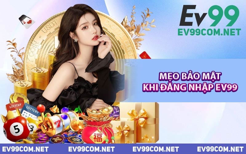 Mẹo Bảo Mật Khi Đăng Nhập EV99