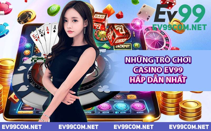 Những Trò Chơi Casino EV99 Hấp Dẫn Nhất