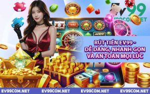 Rút Tiền EV99 - Dễ Dàng, Nhanh Gọn Và An Toàn Mọi Lúc