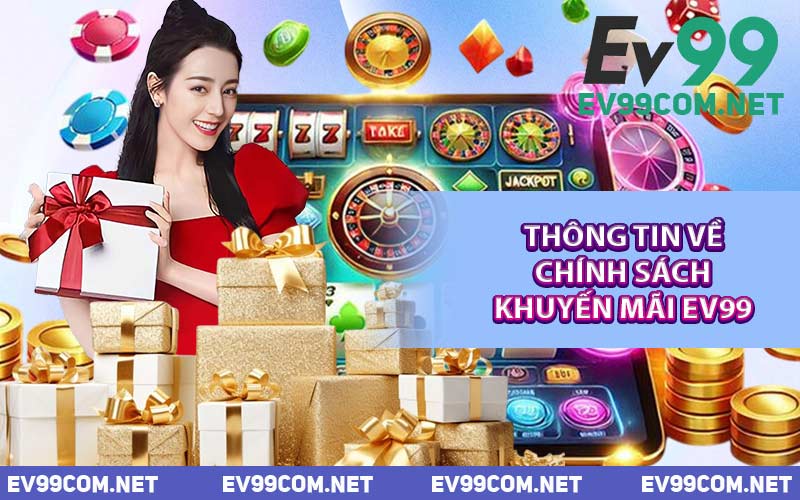 Thông Tin Về Chính Sách Khuyến Mãi EV99